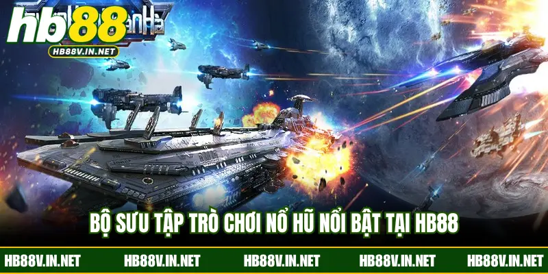 Bộ sưu tập trò chơi nổ hũ nổi bật tại HB88